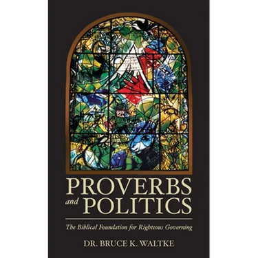 Proverbs and Politics: The Biblical Foundation for Righteous Governing