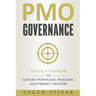PMO Governance: Practical Strategies to Govern Portfolio, Program, and Project Delivery