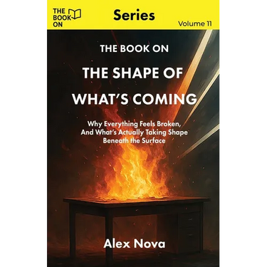 The Book On The Shape of What's Coming: Why Everything Feels Broken, and What's Actually Taking Shape Beneath the Surface