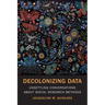 Decolonizing Data: Unsettling Conversations about Social Research Methods