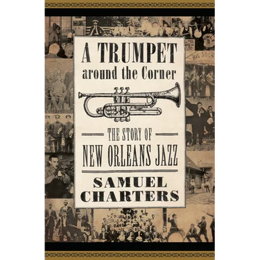 Trumpet Around the Corner: The Story of New Orleans Jazz