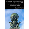 Greek Mythology: A Guide to Ancient Greek Religion and Beliefs
