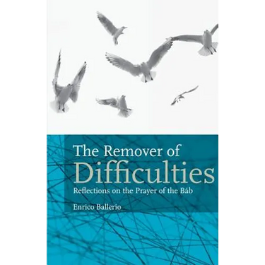 The Remover Of Difficulties: Reflections On The Prayer Of The Báb