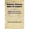 Habeas Corpus Writ of Liberty: English and American Origins and Development