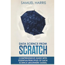 Data Science from Scratch: Comprehensive guide with essential principles of Data Science (Beginner's guide)
