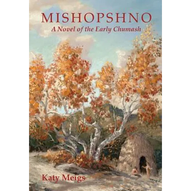 Mishopshno: A Novel of the Early Chumash