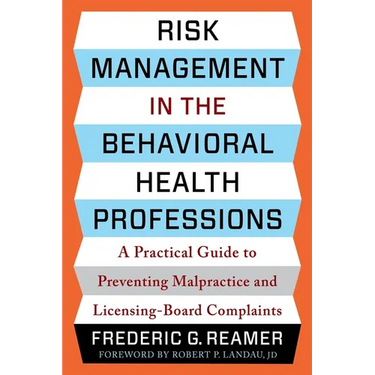 Risk Management in the Behavioral Health Professions: A Practical Guide to Preventing Malpractice and Licensing-Board Complaints
