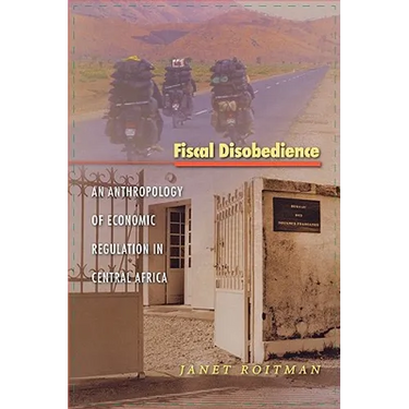Fiscal Disobedience: An Anthropology of Economic Regulation in Central Africa