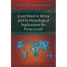 Lived Islam in Africa and Its Missiological Implications for Pentecostals