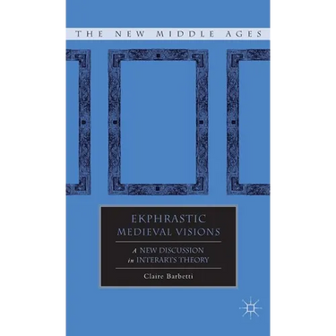 Ekphrastic Medieval Visions: A New Discussion in Interarts Theory