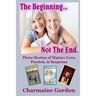 The Beginning...Not the End: Three Stories of Mature Love, Passion, and Suspense