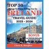 Ireland Travel Guide 2023 - 2024: Top 50 Things To Know Before You Go