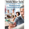 Walk Your Talk; Tools and Theories To Share Nonviolent Communication