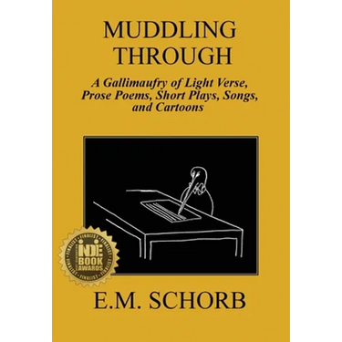 Muddling Through: a Gallimaufry of Light Verse, Prose Poems, Short Plays, Songs, and Cartoons