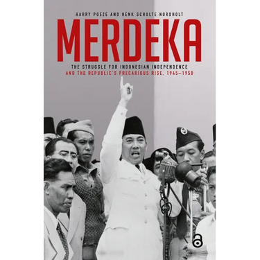 Merdeka: The Struggle for Indonesian Independence and the Republic's Precarious Rise, 1945-1950