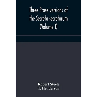 Three Prose Versions Of The Secreta Secretorum (Volume I)