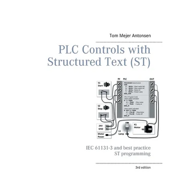 PLC Controls with Structured Text (ST), V3 Monochrome: IEC 61131-3 and best practice ST programming