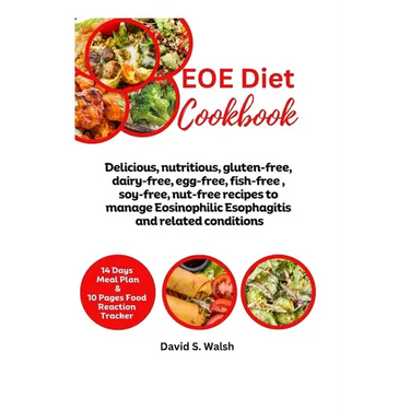 EOE Diet Cookbook: Delicious, nutritious, gluten-free, dairy-free, egg-free, fish-free, soy-free, nut-free recipes to manage Eosinophilic
