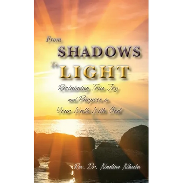 From Shadows to Light Reclaiming True Joy and Purpose in Your Walk with God