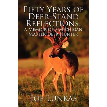 Fifty Years of Deer-Stand Reflections: A Memoir of a Michigan Master Deer Hunter