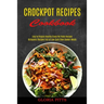 Crockpot Recipes Cookbook: Ketogenic Recipes Full of Low Carb Slow Cooker Meals (Easy to Prepare Healthy Crock Pot Paleo Recipes)
