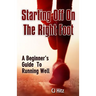 Starting Off On The Right Foot: A Beginner's Guide To Running Well