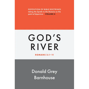 Romans, vol 4: God's River: Exposition of Bible Doctrines