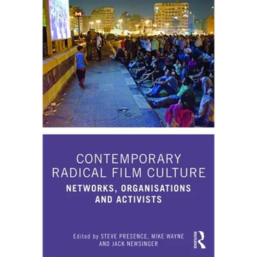 Contemporary Radical Film Culture: Networks, Organisations and Activists