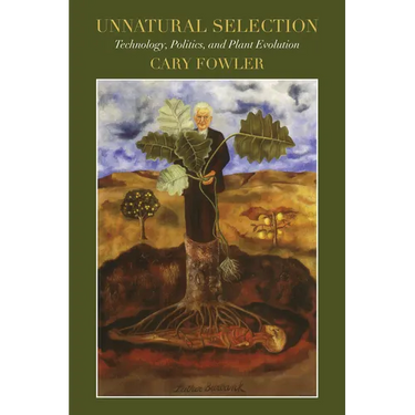 Unnatural Selection: Technology, Politics, and Plant Evolution