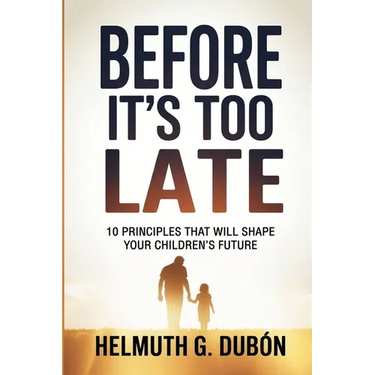 Before It's Too Late: 10 Principles That Will Shape Your Children's Future