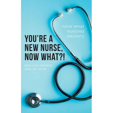 You're a New Nurse, Now What?!