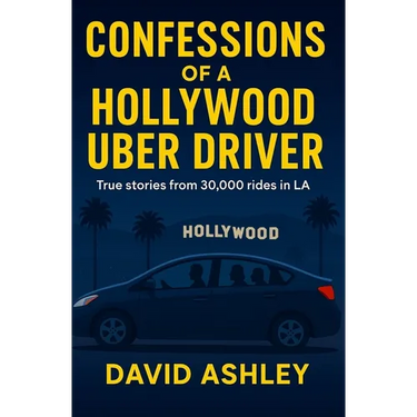 Confessions of a Hollywood Uber Driver: True stories from 30,000 trips in LA