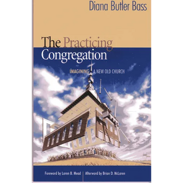 Practicing Congregation: Imagining a New Old Church