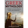 Greek Mythology: A Guide to Greek History, Gods, and Goddesses