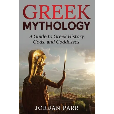 Greek Mythology: A Guide to Greek History, Gods, and Goddesses