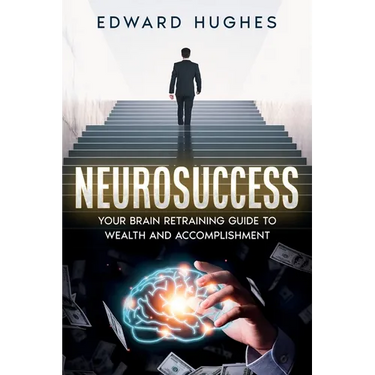 NeuroSuccess: Your Brain Retraining Guide to Wealth and Accomplishment