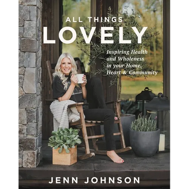 All Things Lovely: Inspiring Health and Wholeness in Your Home, Heart, and Community