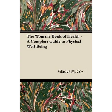 The Woman's Book of Health - A Complete Guide to Physical Well-Being