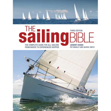 The Sailing Bible: The Complete Guide for All Sailors from Novice to Experienced Skipper