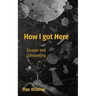 How I got Here: Escape and Unraveling