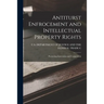 Antiturst Enfrocement and Intellectual Property Rights: Promoting Innovation and Competition