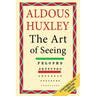 The Art of Seeing (The Collected Works of Aldous Huxley)