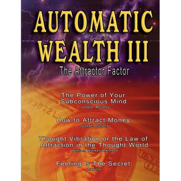Automatic Wealth III: The Attractor Factor - Including: The Power of Your Subconscious Mind, How to Attract Money by Joseph Murphy, the Law