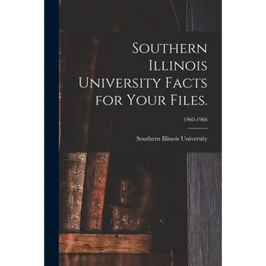 Southern Illinois University Facts for Your Files.; 1960-1966