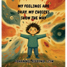 My Feelings Are Okay, My Choices Show the Way