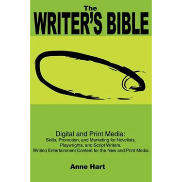 The Writer's Bible: Digital and Print Media: Skills, Promotion, and Marketing for Novelists, Playwrights, and Script Writers. Writing Ente