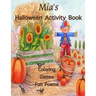 Mia's Halloween Activity Book: (Personalized Book for Children) Halloween Coloring Book; Games: mazes, connect the dots, crossword puzzle, Halloween