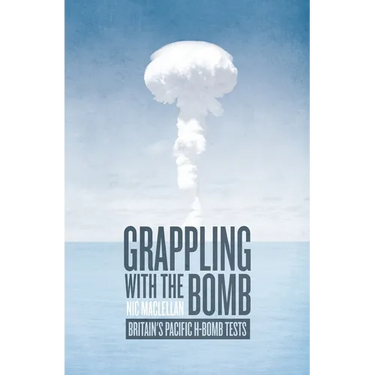 Grappling with the Bomb: Britain's Pacific H-bomb tests