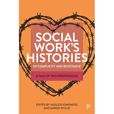 Social Work's Histories of Complicity and Resistance: A Tale of Two Professions