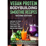 VEGAN PROTEIN BODYBUILDING SMOOTHIE RECiPES SECOND EDITION: CONTAINS 50 VEGAN RECIPES To BUILD LEAN MUSCLE AND COMPLEMENT YOUR BODYBUILDING WORKOUT